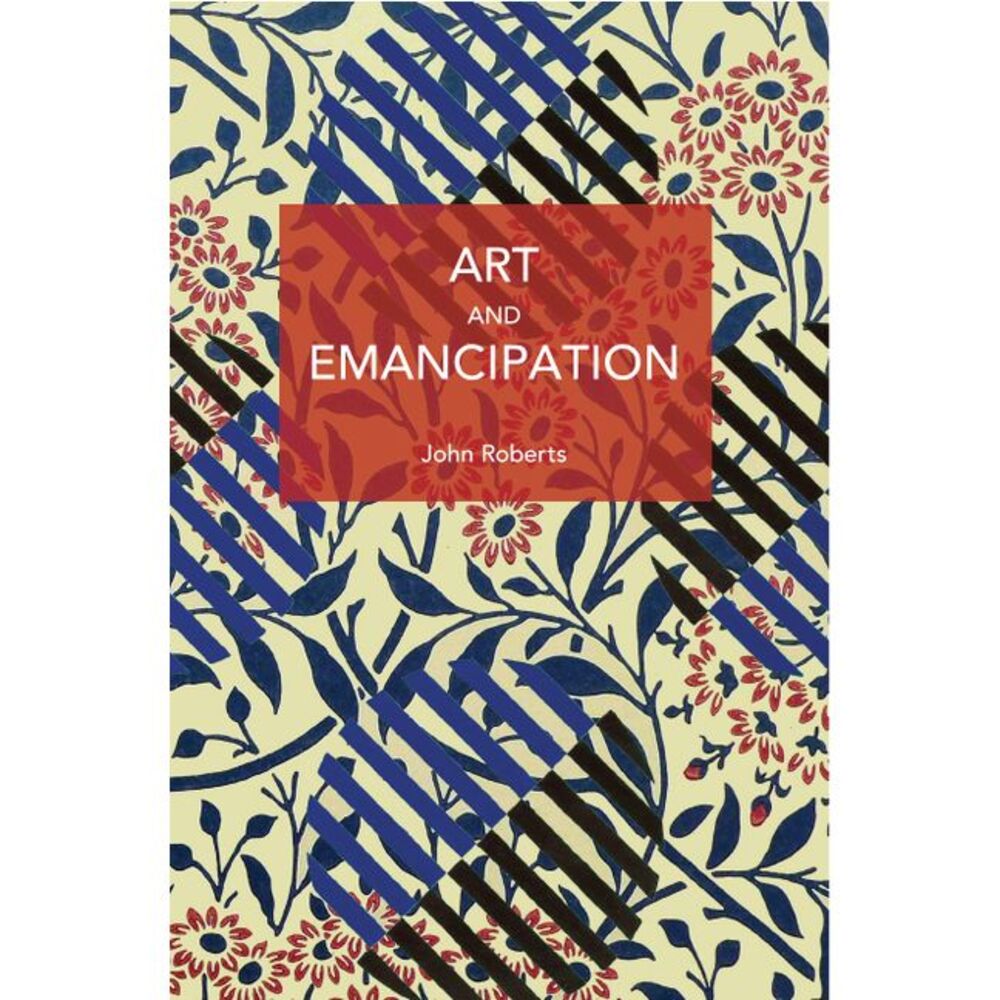 Art and Emancipation -- John Roberts